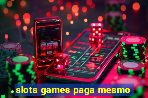 slots games paga mesmo