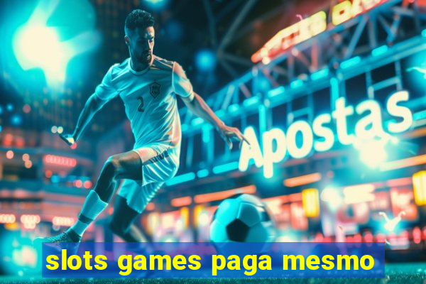 slots games paga mesmo