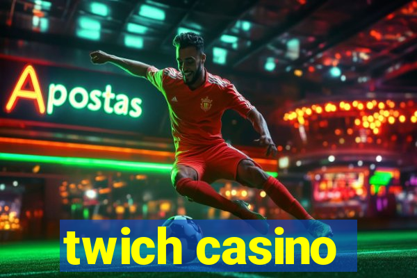 twich casino