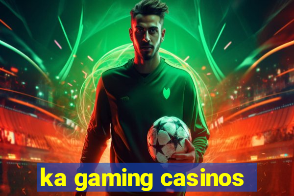 ka gaming casinos