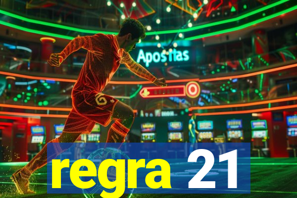 regra 21