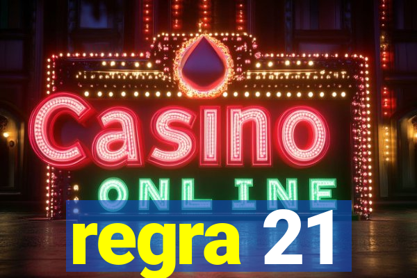 regra 21