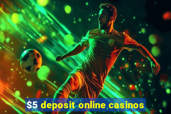 $5 deposit online casinos