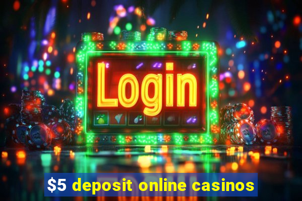 $5 deposit online casinos