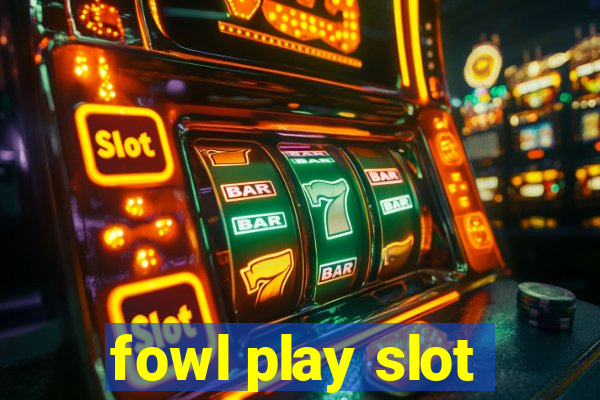 fowl play slot