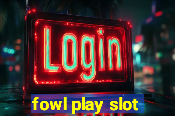 fowl play slot