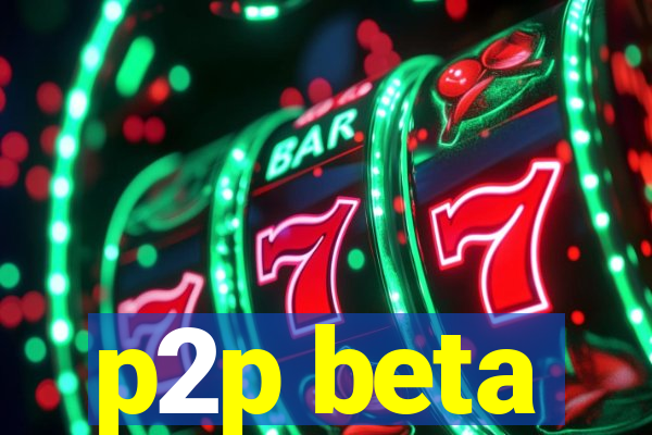 p2p beta