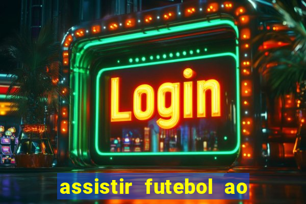 assistir futebol ao vivo sem travar