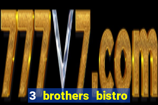 3 brothers bistro and casino review