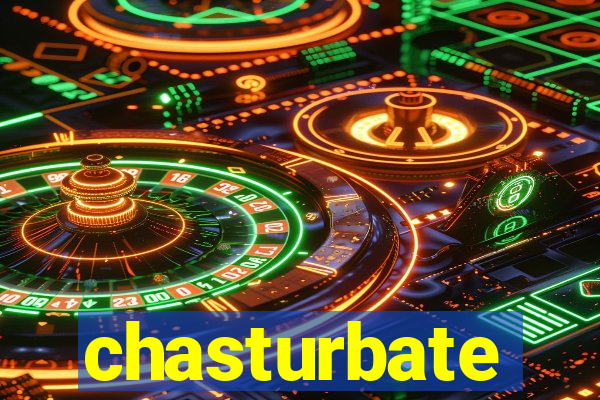 chasturbate