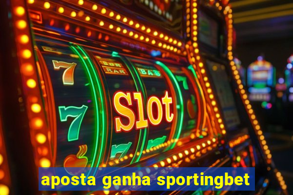 aposta ganha sportingbet