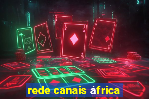 rede canais áfrica