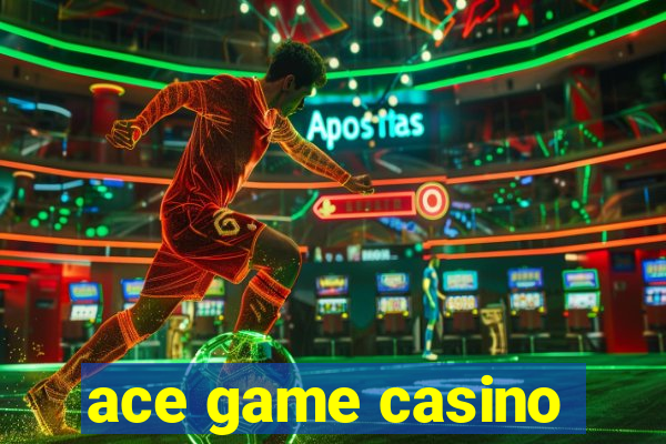 ace game casino