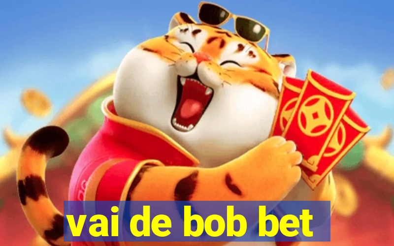 vai de bob bet