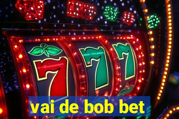 vai de bob bet