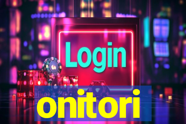 onitori