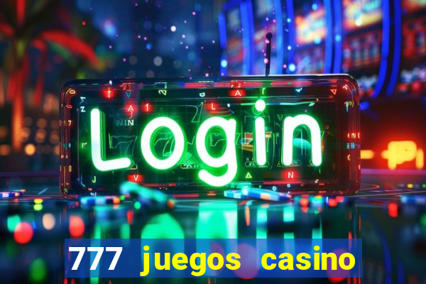 777 juegos casino maquinas tragamonedas