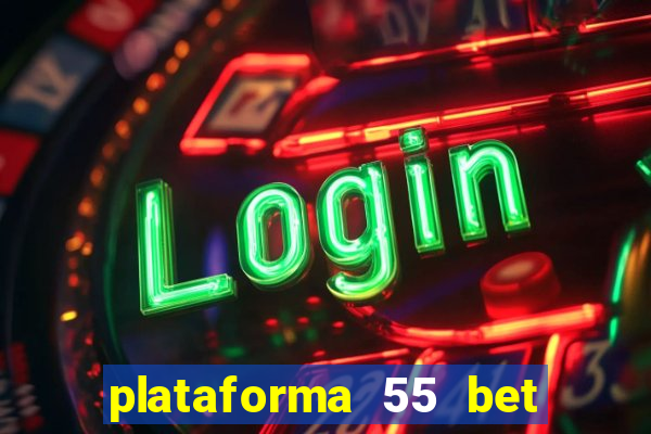 plataforma 55 bet 茅 confi谩vel