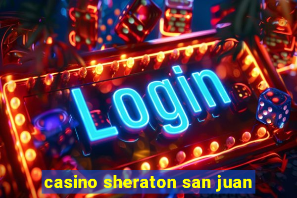 casino sheraton san juan