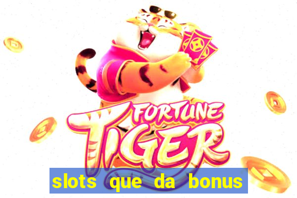 slots que da bonus no cadastro sem deposito