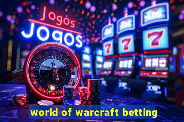 world of warcraft betting