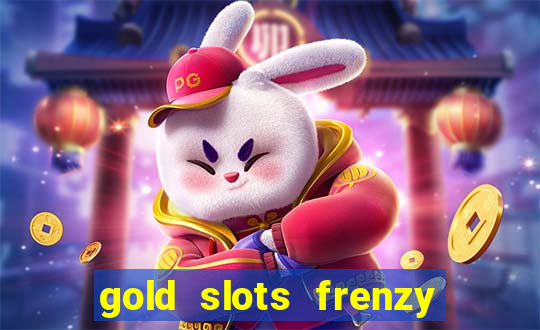 gold slots frenzy paga mesmo