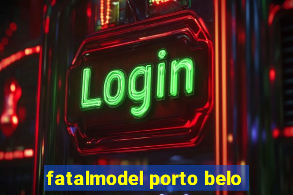 fatalmodel porto belo