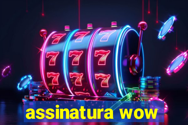 assinatura wow