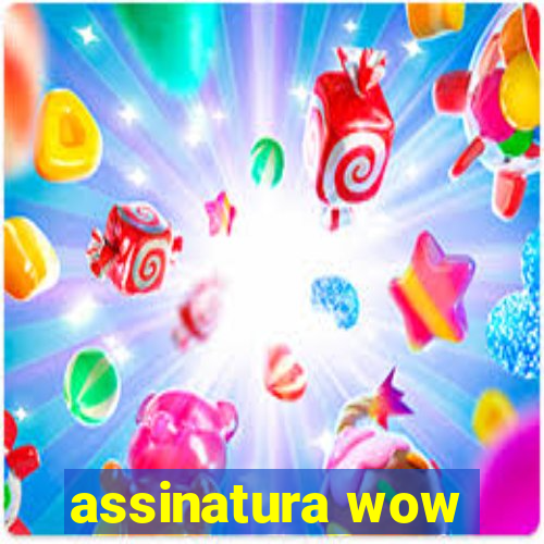 assinatura wow