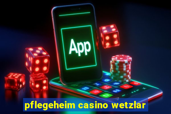 pflegeheim casino wetzlar