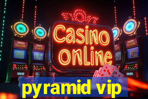 pyramid vip