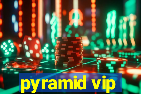 pyramid vip