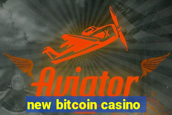 new bitcoin casino