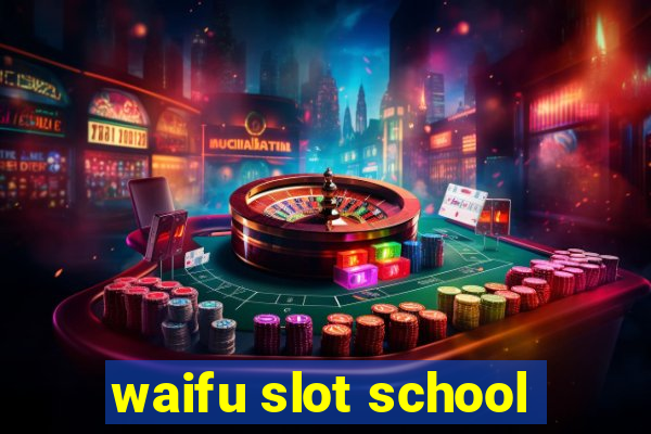 waifu slot school