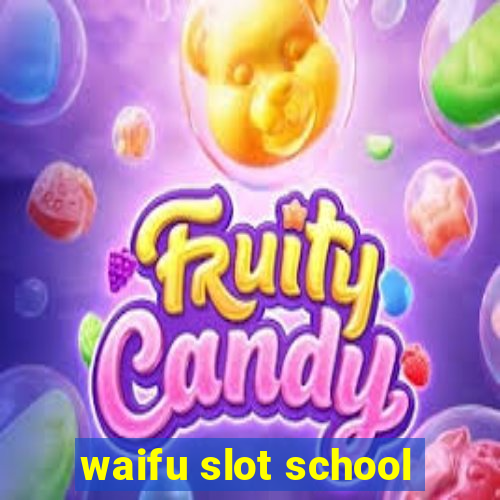 waifu slot school