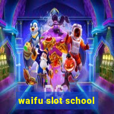 waifu slot school