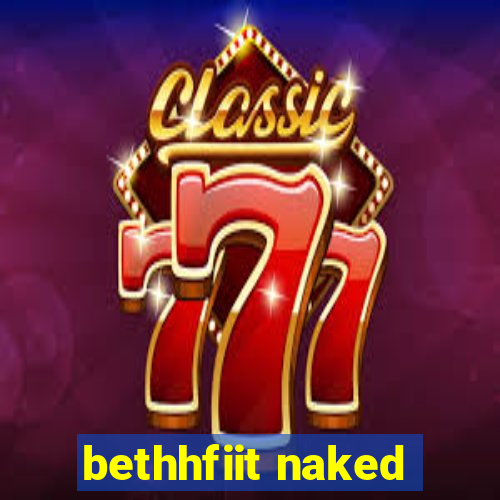 bethhfiit naked