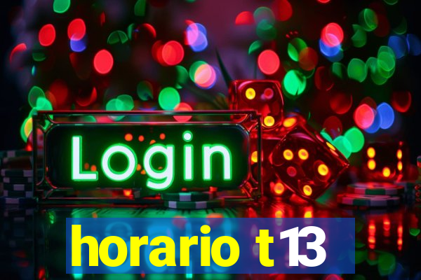 horario t13