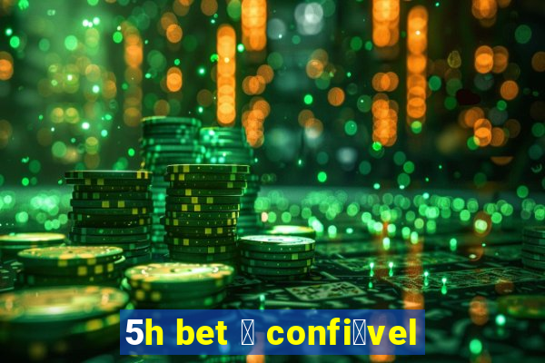 5h bet 茅 confi谩vel