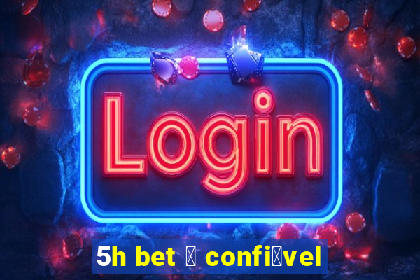 5h bet 茅 confi谩vel