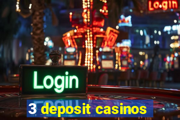 3 deposit casinos