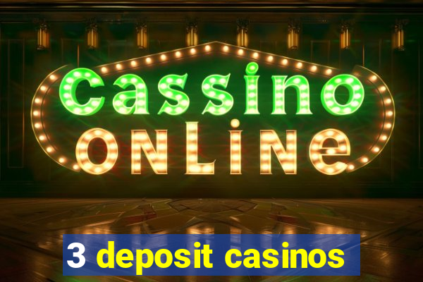 3 deposit casinos