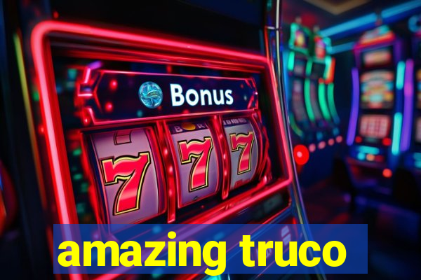 amazing truco