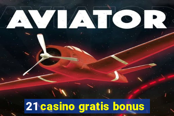 21 casino gratis bonus