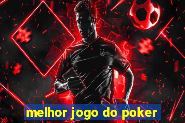 melhor jogo do poker