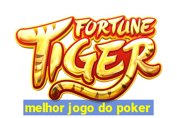 melhor jogo do poker