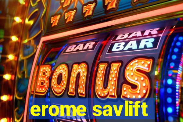 erome savlift