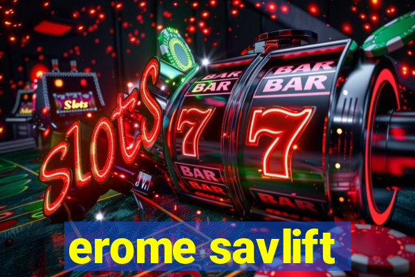 erome savlift