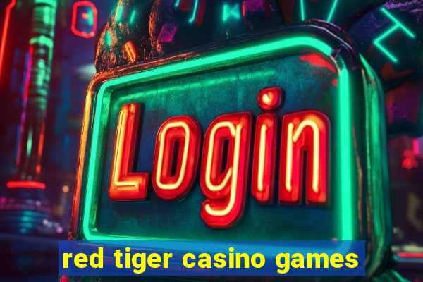 red tiger casino games