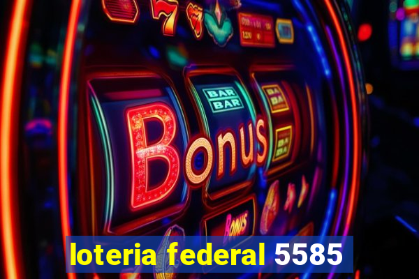 loteria federal 5585